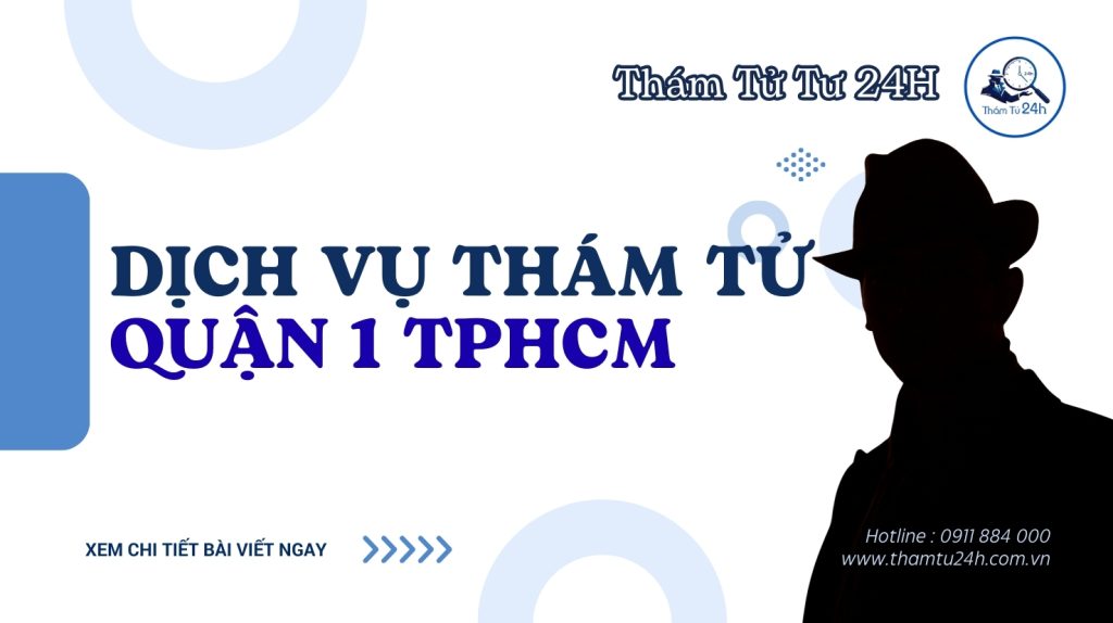 Dịch Vụ Thám Tử Quận 1 TPHCM Đáng Tin Cậy