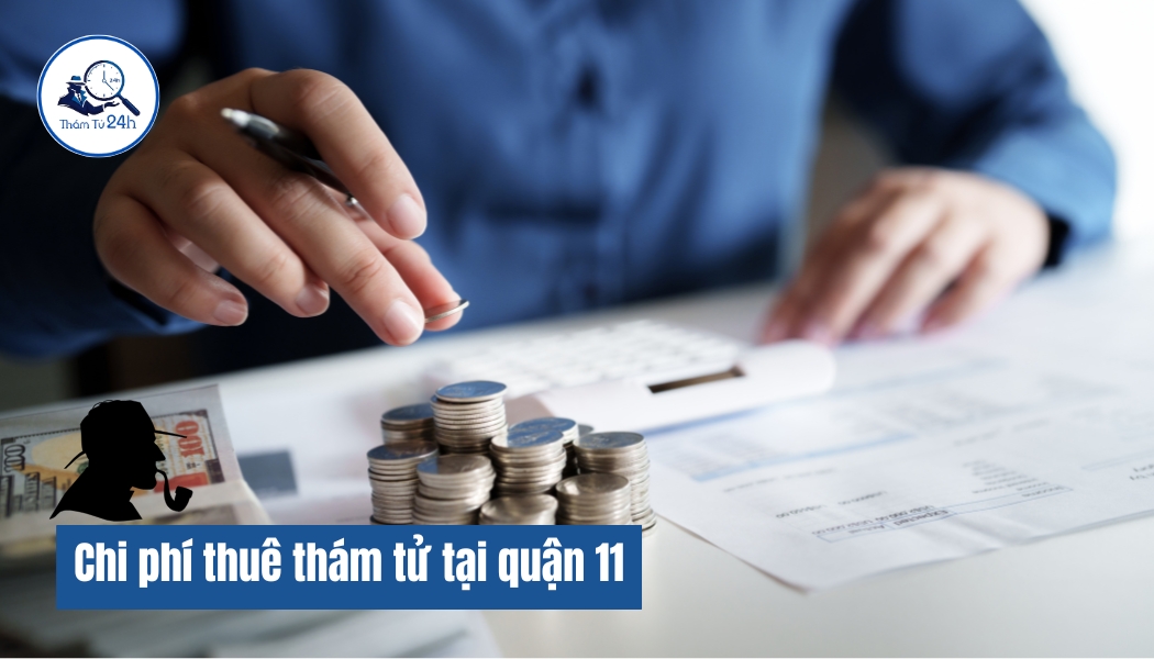 Chi phí dịch vụ thám tử tại Quận 11 TPHCM