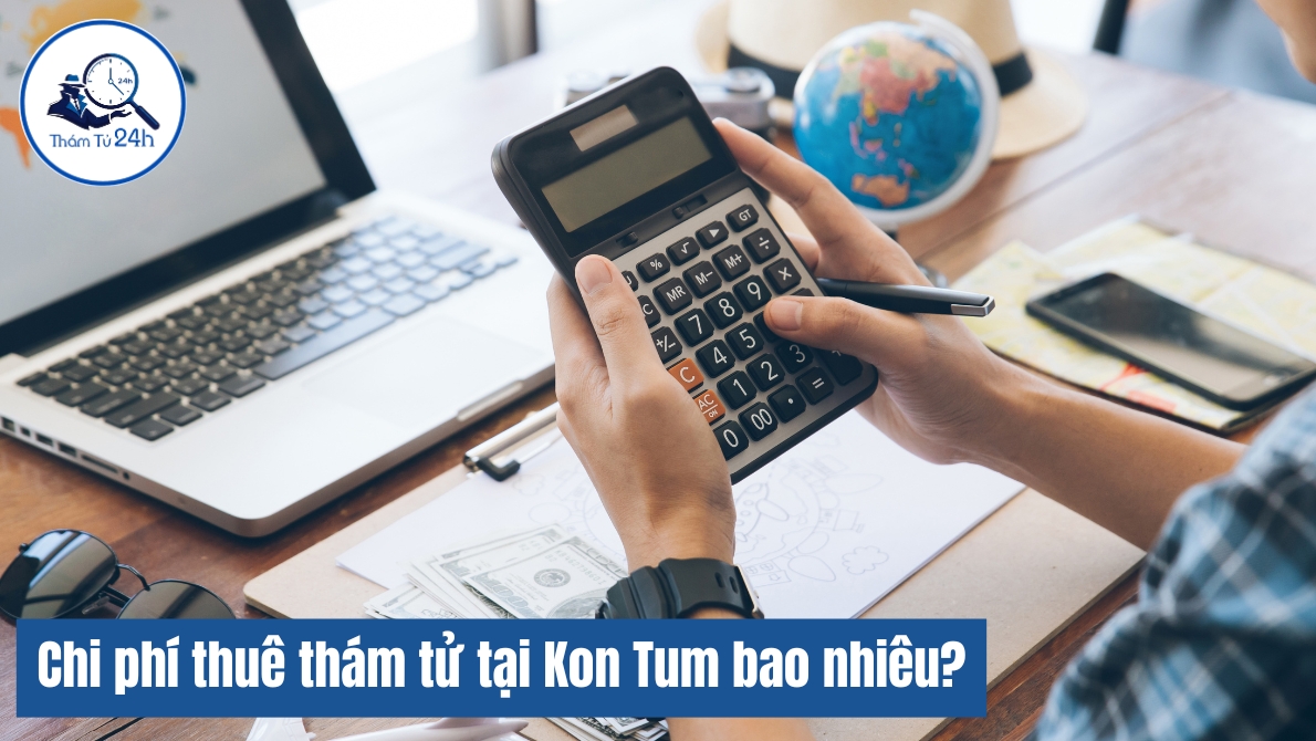 Chi phí thuê dịch vụ thám tử Kon Tum