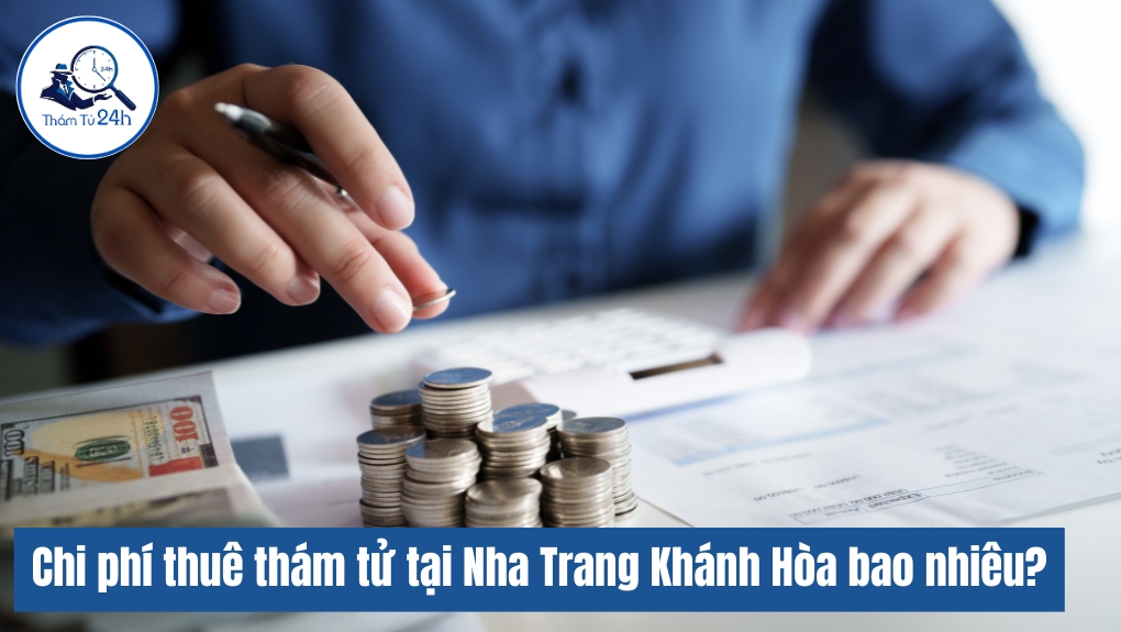 Chi phí thuê dịch vụ thám tử Nha Trang Khánh Hòa