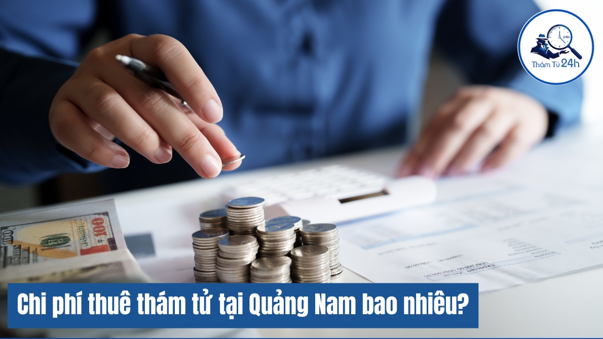 Chi phí thuê dịch vụ thám tử Quảng Nam