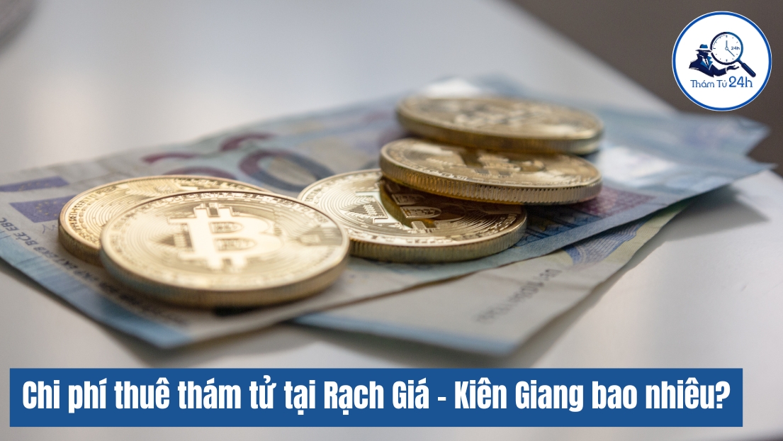 Chi phí thuê dịch vụ thám tử Rạch Giá Kiên Giang
