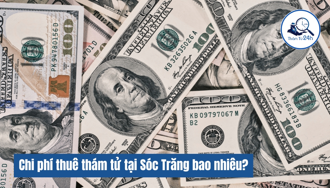Chi phí thuê dịch vụ thám tử Sóc Trăng