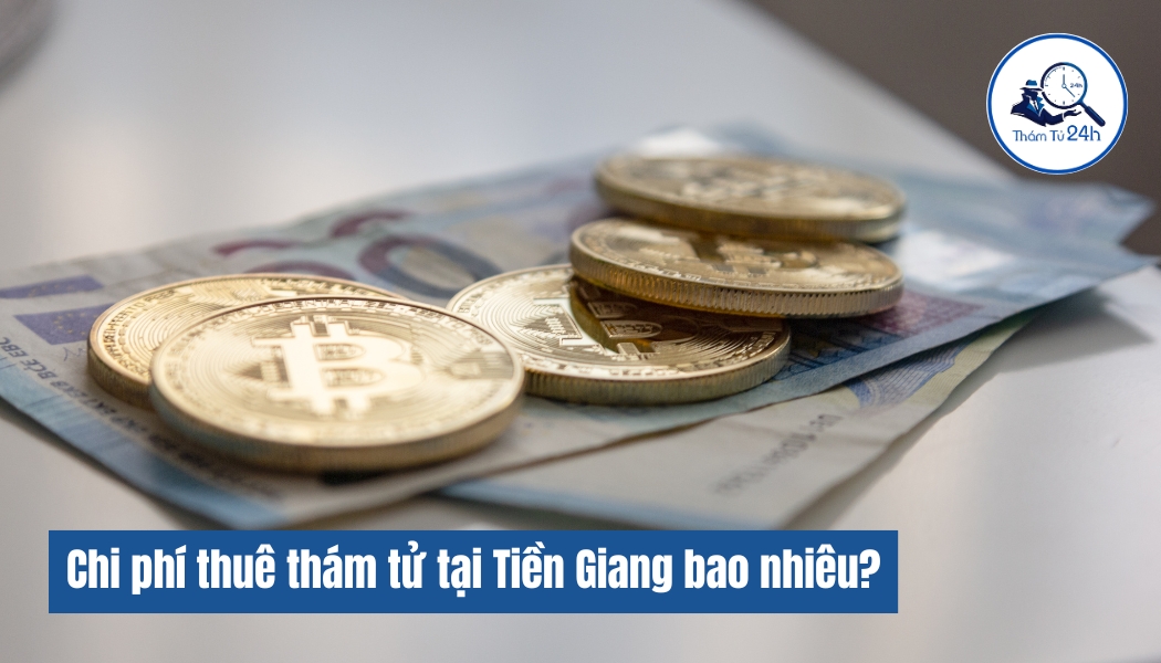 Chi phí thuê dịch vụ thám tử Tiền Giang