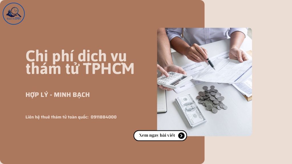 Chi phí thuê dịch vụ thám tử TPHCM tại công ty 24h minh bạch rõ ràng.