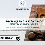 Dịch Vụ Thám Tử Hà Nội Chuyên Nghiệp Và Uy Tín