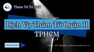 Dịch vụ thám tử Quận 11 TPHCM