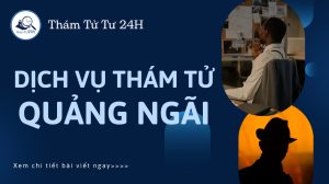 Dịch vụ thám tử Quảng Ngãi