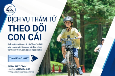 Thám Tử Tư 24h | Dịch Vụ Theo Dõi Con Cái Chuyên Nghiệp Và An Toàn dịch vụ thám tử theo dõi con cái