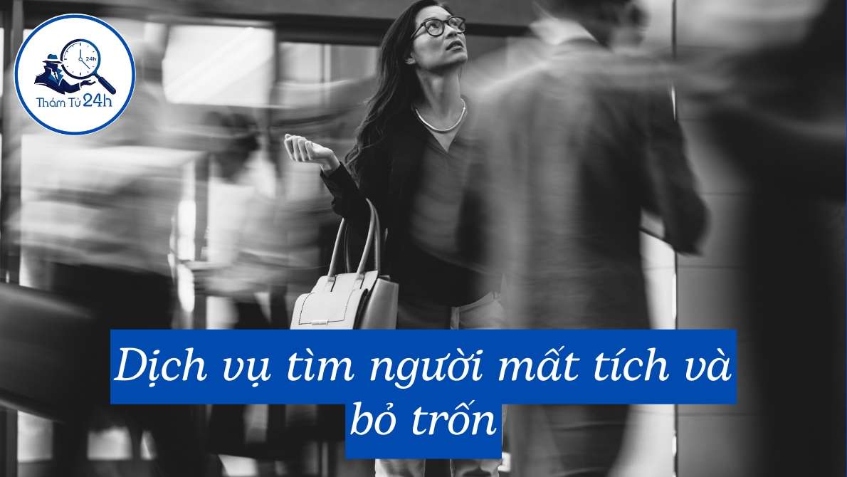Dịch vụ tìm người mất tích và bỏ trốn