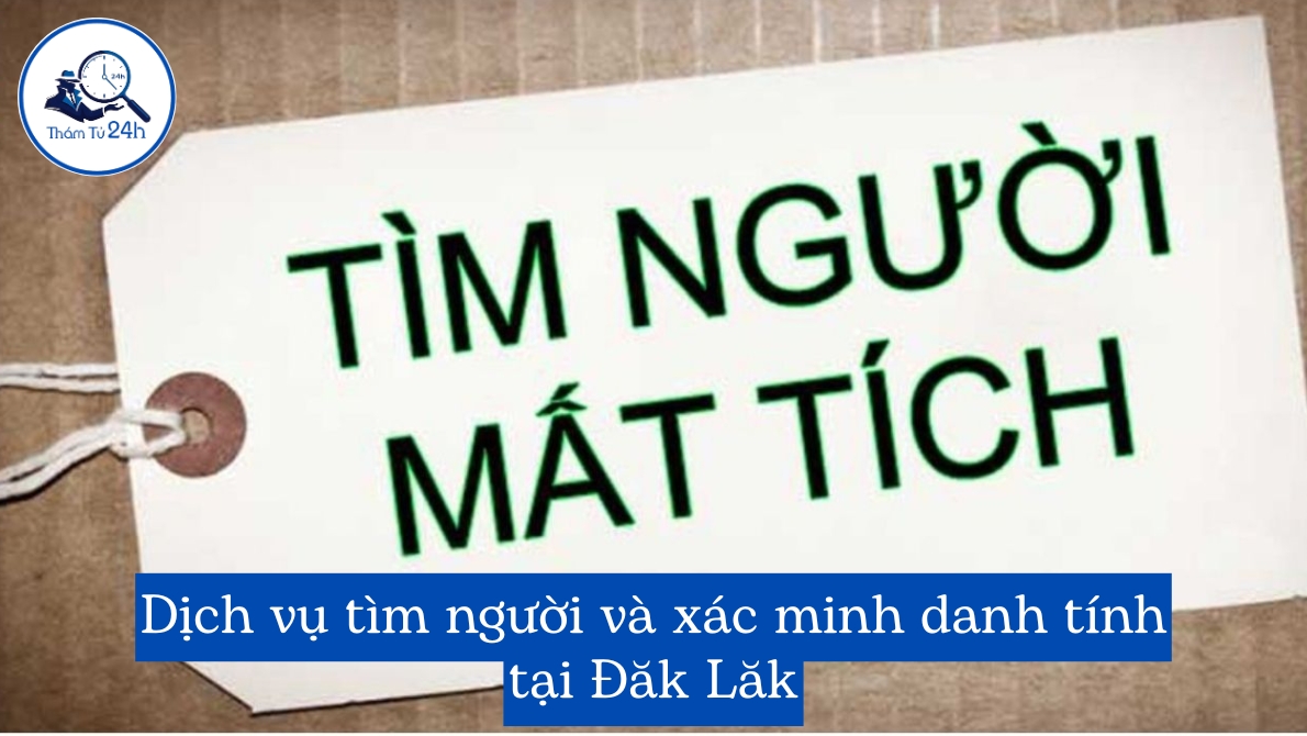 Dịch vụ tìm người và xác minh danh tính tại Đăk Lăk
