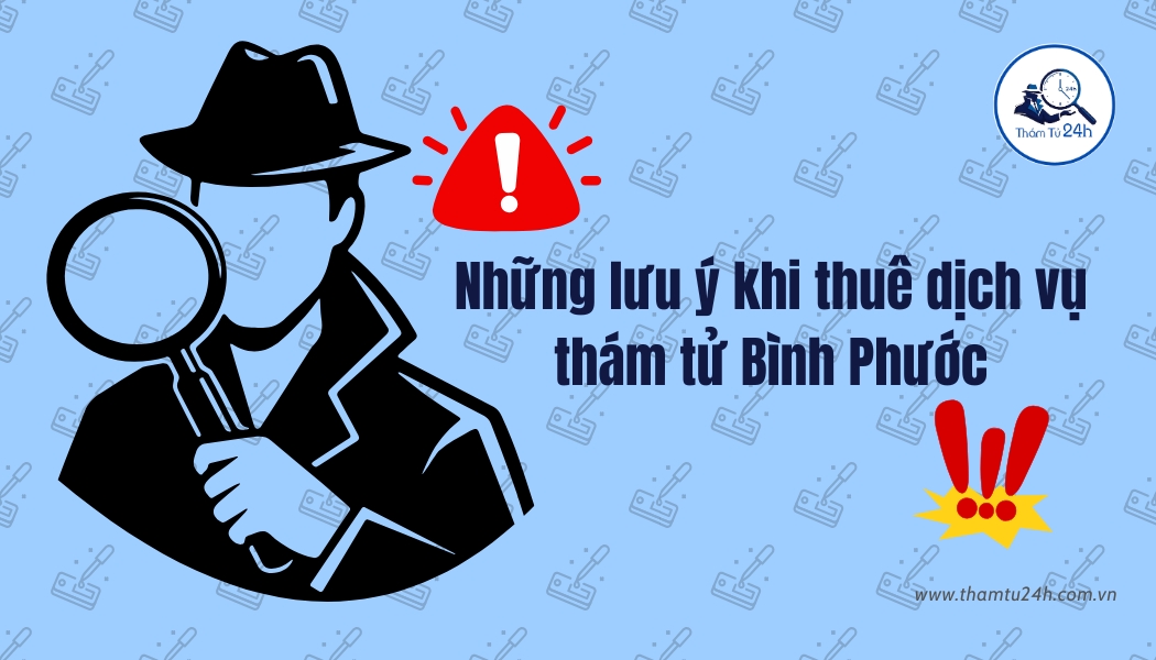 Kinh nghiệm thuê dịch vụ thám tử tại Bình Phước