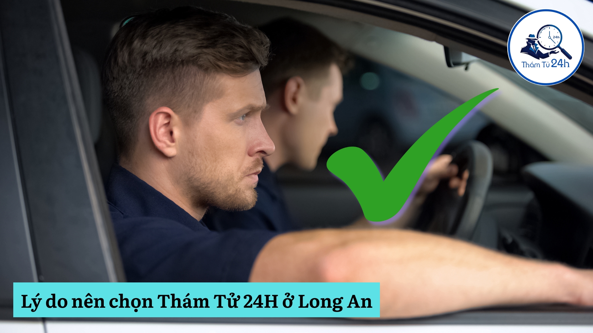 Lợi ích khi chọn Thám Tử 24H cho dịch vụ thám tử Long An