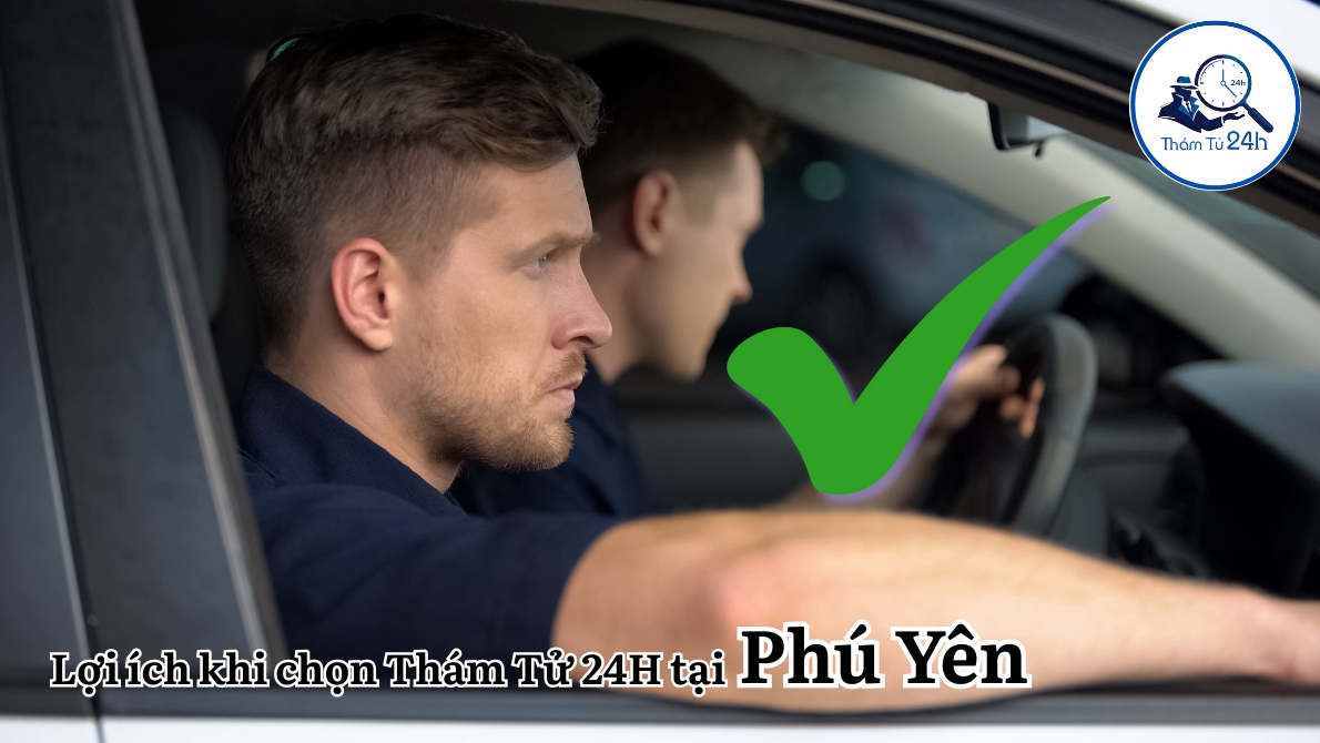 Lợi ích khi chọn Thám Tử 24H tại Phú Yên