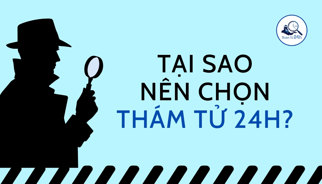 Tại Sao Nên Chọn Thám Tử 24H?