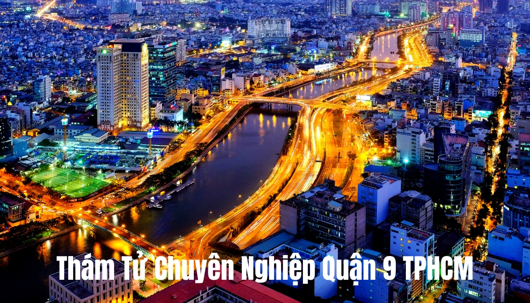 tổng quan về dịch vụ thám tử Quận 9 TPHCM