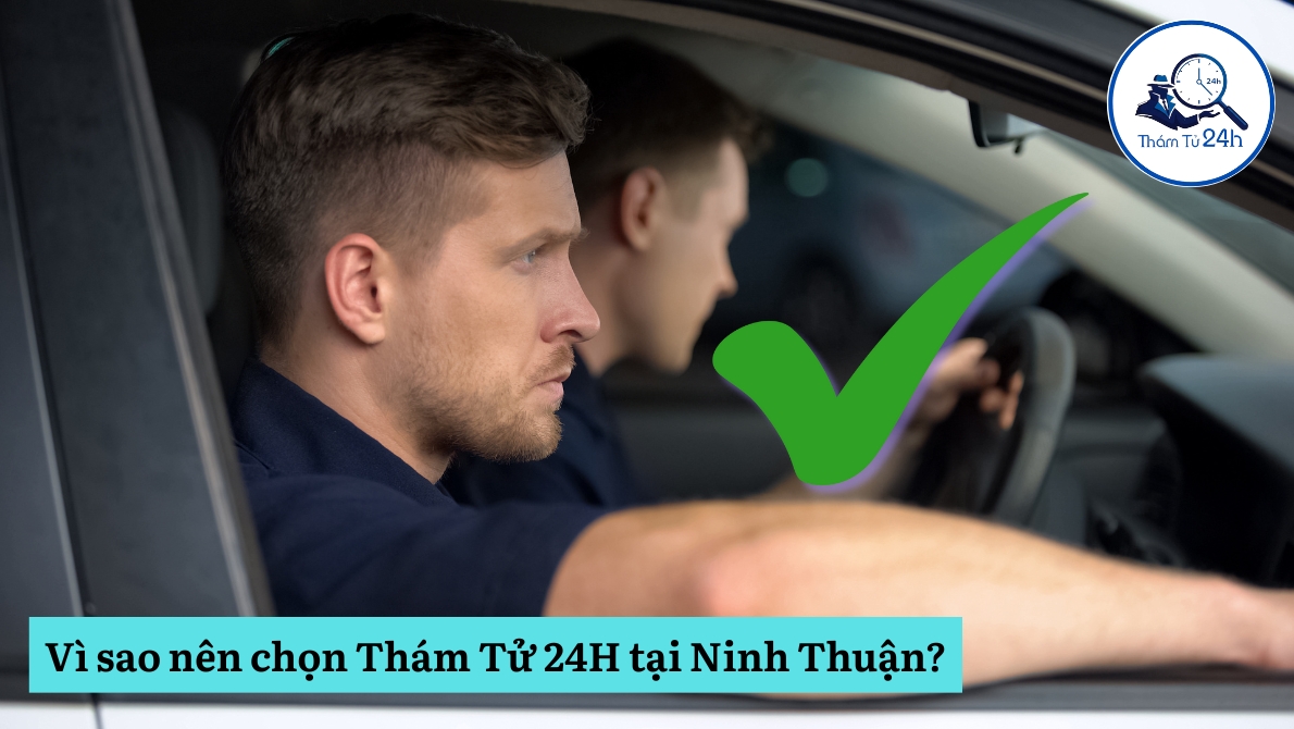 Vì sao nên chọn Thám Tử 24H tại Ninh Thuận