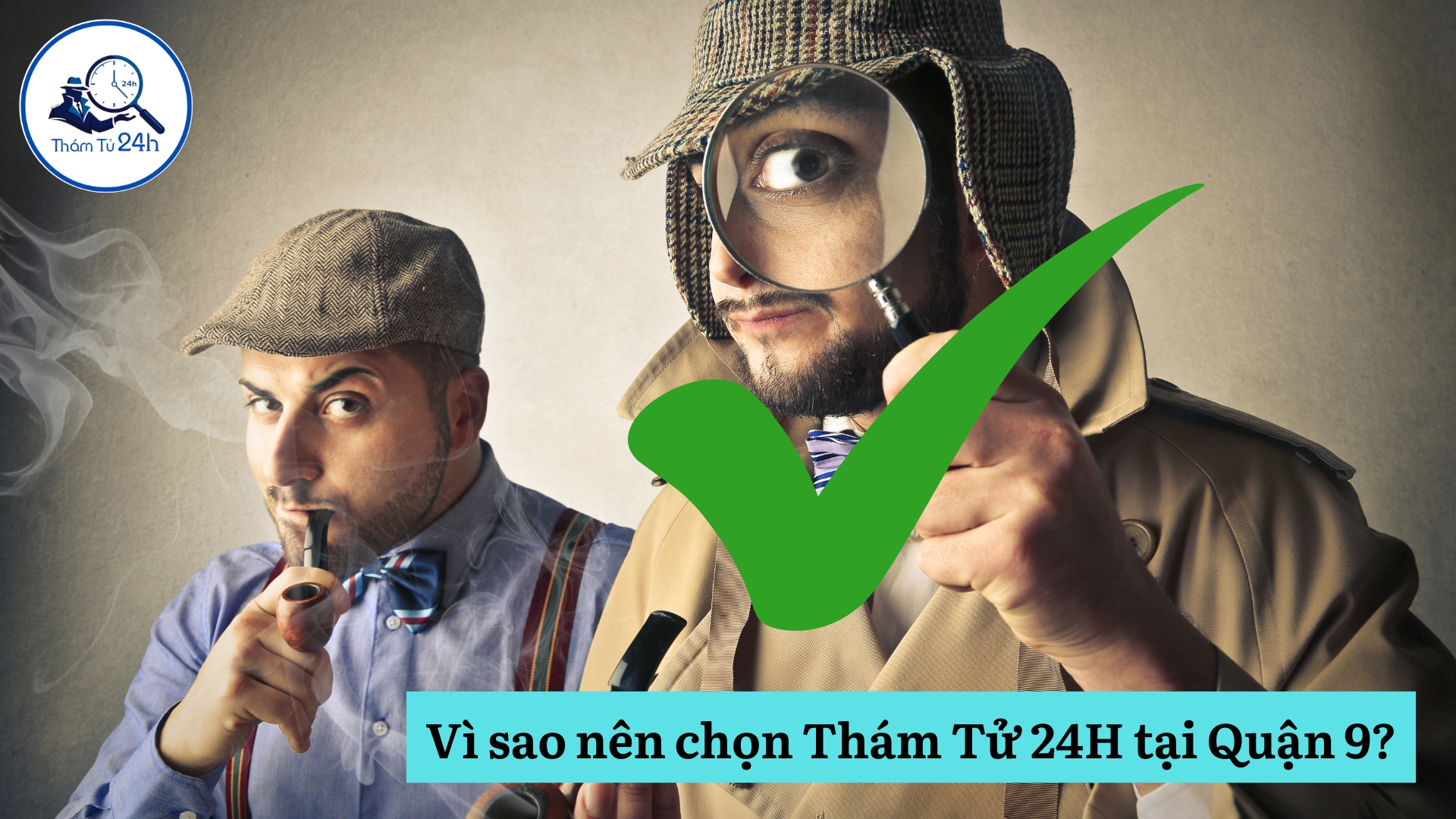 Vì sao nên chọn Thám Tử 24H tại Quận 9?