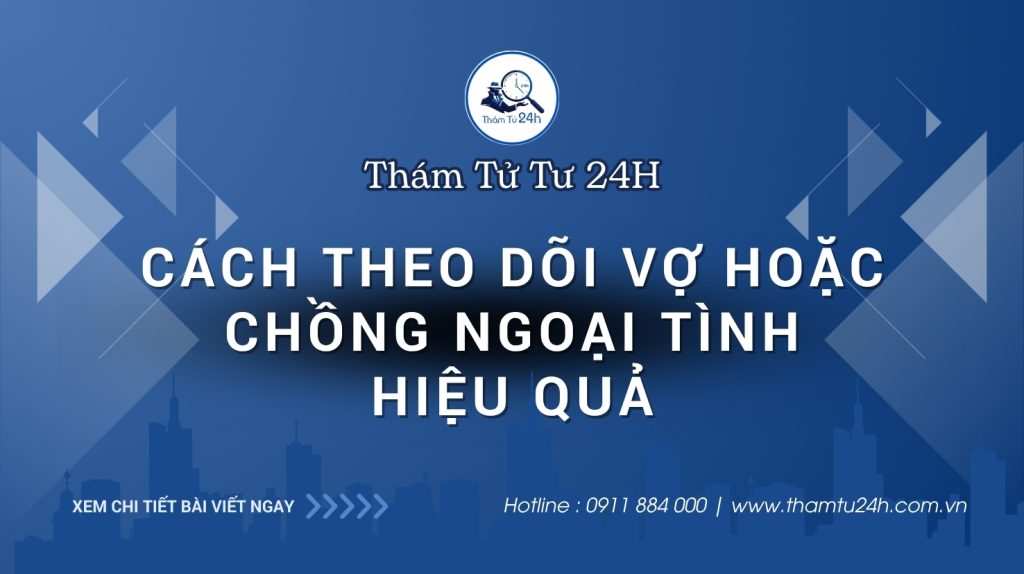Cách theo dõi vợ hoặc chồng ngoại tình hiệu quả
