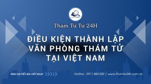 Điều kiện thành lập văn phòng thám tử tại Việt Nam