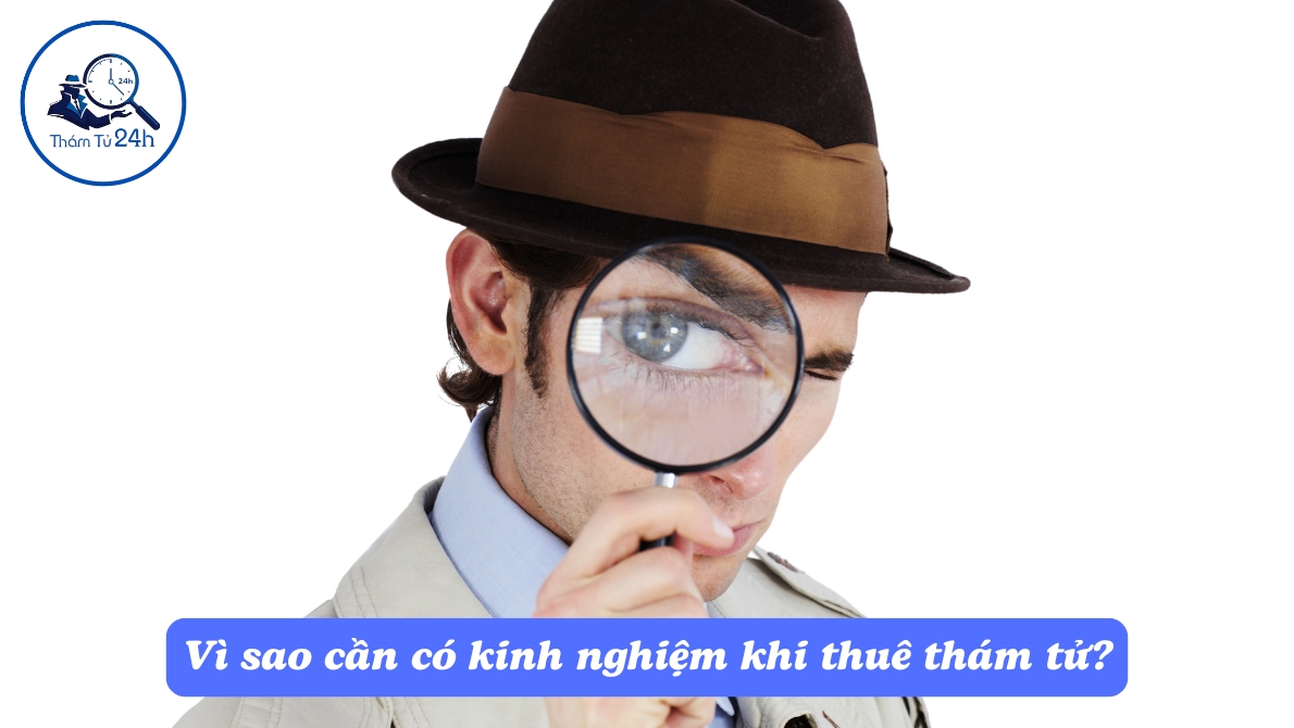 Vì sao cần có kinh nghiệm khi thuê thám tử?