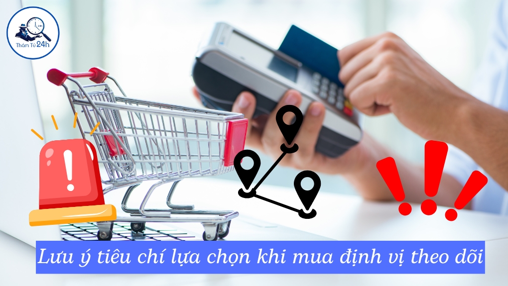 Tiêu chí lựa chọn khi mua định vị theo dõi