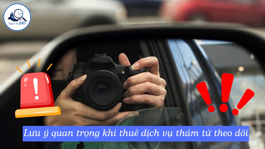 Lưu ý quan trọng khi thuê dịch vụ thám tử theo dõi