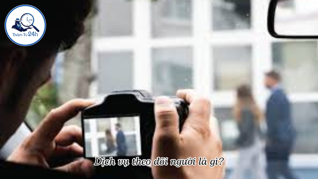 Dịch vụ theo dõi người là gì?