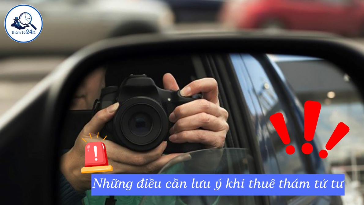 Thám Tử Tư 24h | Thám Tử Tư Là Gì? Giải Thích Chi Tiết Về Nghề Thám Tử Những điều cần lưu ý khi thuê thám tử tư