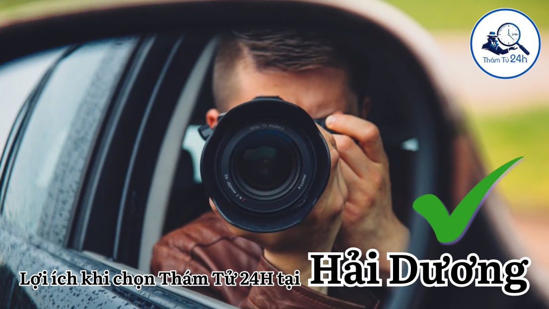 Lợi ích khi chọn Thám Tử 24H tại Hải Dương