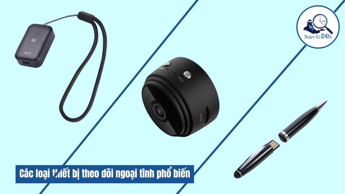 Thám Tử Tư 24h | Thiết bị theo dõi ngoại tình — Những điều cần biết từ Thám Tử 24H Các loại thiết bị theo dõi ngoại tình phổ biến