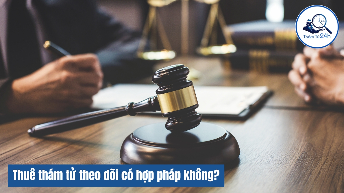 Thuê thám tử theo dõi có hợp pháp không?