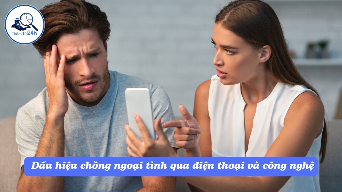 Thám Tử Tư 24h | Dấu hiệu chồng ngoại tình – Nhận biết sớm để bảo vệ hạnh phúc Dấu hiệu chồng ngoại tình qua điện thoại và công nghệ