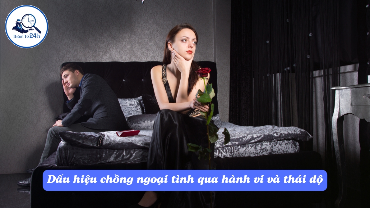 Thám Tử Tư 24h | Dấu hiệu chồng ngoại tình – Nhận biết sớm để bảo vệ hạnh phúc Dấu hiệu chồng ngoại tình qua hành vi và thái độ