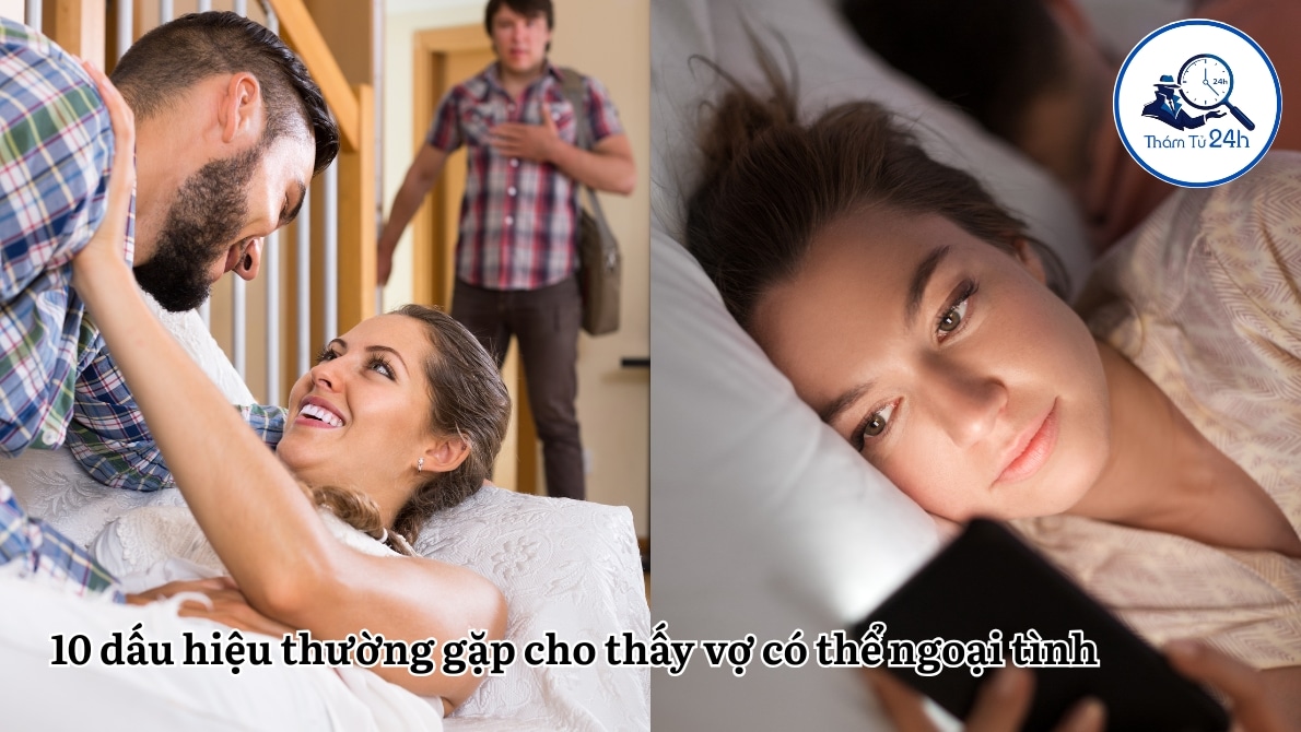 Thám Tử Tư 24h | Dấu hiệu vợ ngoại tình — Cách nhận biết và giải pháp từ Thám Tử 24H 10 dấu hiệu thường gặp cho thấy vợ có thể ngoại tình