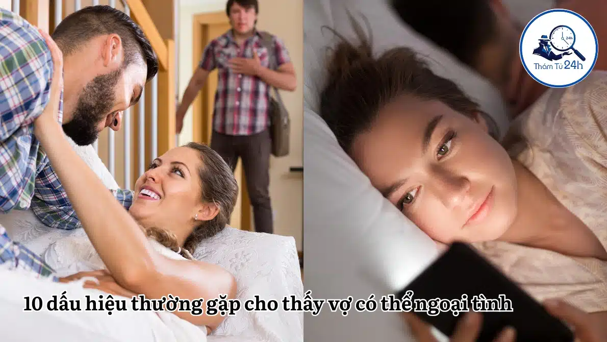 10 dấu hiệu thường gặp cho thấy vợ có thể ngoại tình