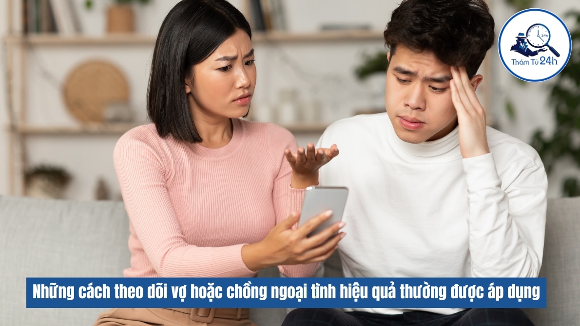 Thám Tử Tư 24h | Cách theo dõi vợ hoặc chồng ngoại tình hiệu quả Những cách theo dõi vợ hoặc chồng ngoại tình hiệu quả thường được áp dụng