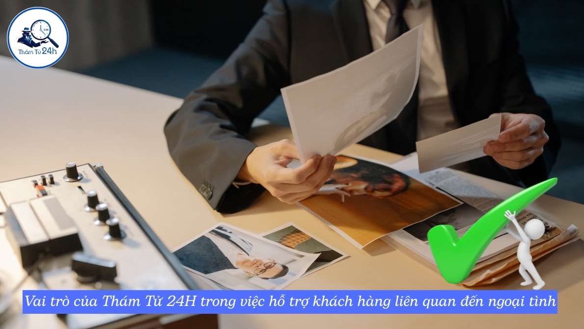 Vai trò của Thám Tử 24H trong việc hỗ trợ khách hàng liên quan đến ngoại tình