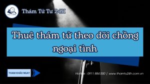 Thuê thám tử theo dõi chồng ngoại tình