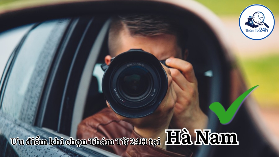 Ưu điểm khi chọn Thám Tử 24H tại Hà Nam