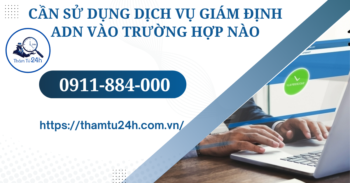 Cần sử dụng dịch vụ giám định ADN vào những trường hợp nào?