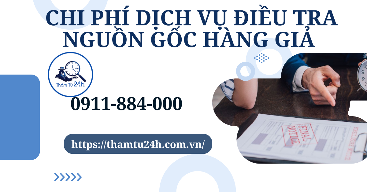 Chi phí dịch vụ điều tra nguồn gốc hàng giả tính như thế nào?