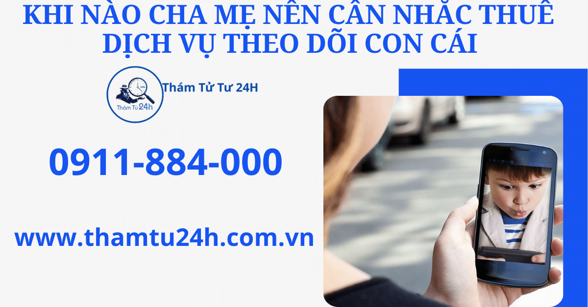 Khi nào cha mẹ nên cân nhắc thuê dịch vụ theo dõi con cái?