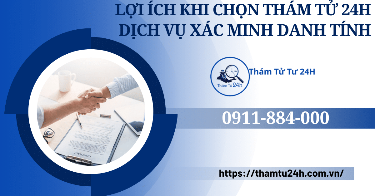 Lợi ích khi lựa chọn Thám Tử Tư 24h cung cấp dịch vụ xác minh danh tính