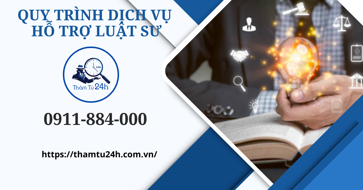 Thám Tử Tư 24h | Dịch vụ hỗ trợ luật sư chuyên nghiệp tại Thám tử tư 24H Quy trình dịch vụ hỗ trợ luật sư tại Thám Tử Tư 24H