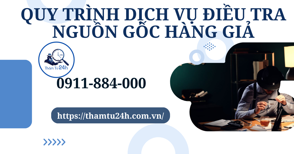 Quy trình điều tra nguồn gốc hàng giả tại Thám tử tư 24H