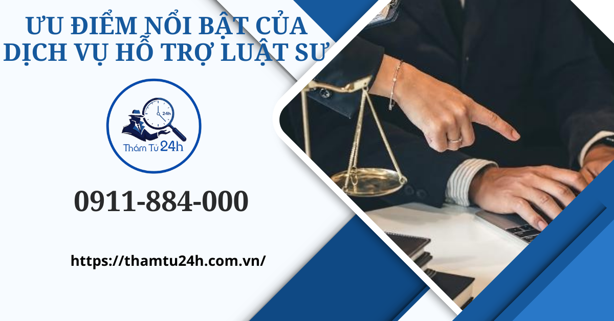 Thám Tử Tư 24h | Dịch vụ hỗ trợ luật sư chuyên nghiệp tại Thám tử tư 24H Ưu điểm nổi bật của Thám Tử Tư 24H trong dịch vụ hỗ trợ luật sư
