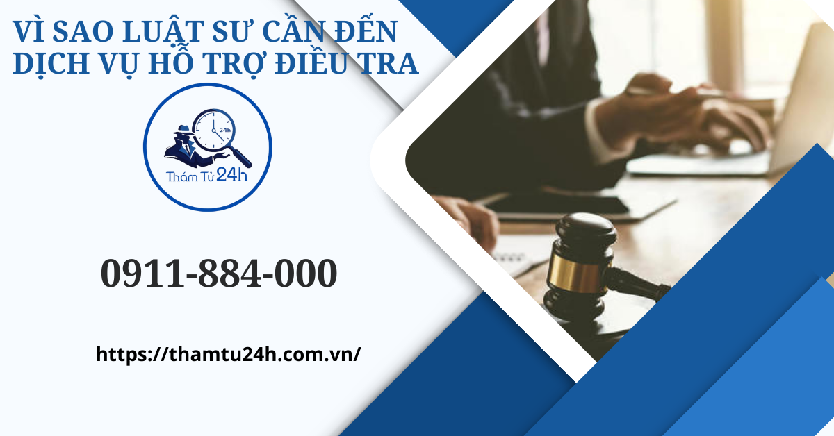 Thám Tử Tư 24h | Dịch vụ hỗ trợ luật sư chuyên nghiệp tại Thám tử tư 24H Vì sao luật sư cần đến dịch vụ hỗ trợ điều tra?